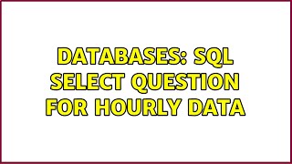 Databases: SQL select question for hourly data 
