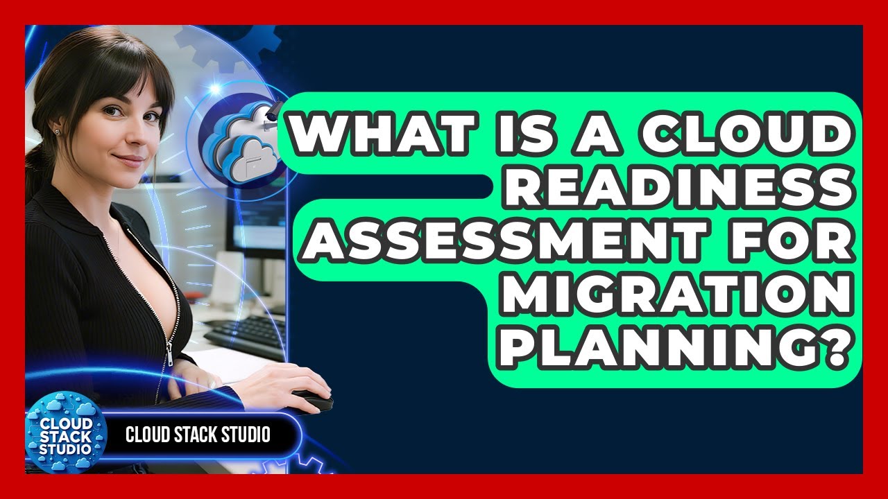 What Is A Cloud Readiness Assessment For Migration Planning? - Cloud Stack Studio