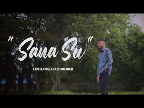KapthenpureK_Sana Su Ft Ichon Kolin (Official Music Video)