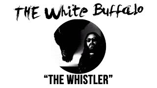 THE WHITE BUFFALO - &quot;The Whistler&quot; (Official Audio)