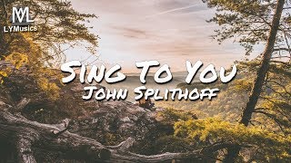 John Splithoff - Sing To You (Lyrics)