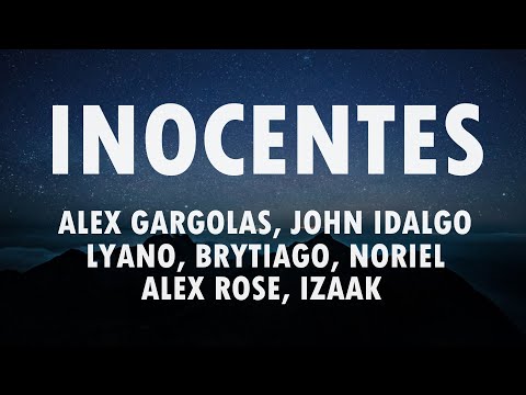 Alex Gargolas, Lyanno, Brytiago, Alex Rose, Noriel, Izaak, John Hidalgo -Inocentes (Letra/ Lyrics)