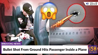 Bullet Shot From Ground Hits Passenger Inside a Plane