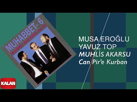 Musa Eroğlu & Yavuz Top & Muhlis Akarsu - Can Pir'e Kurban I Muhabbet 6 © 1995 Kalan Müzik