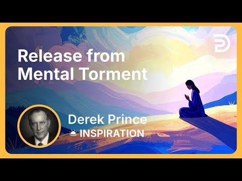 Release from Mental Torment | Derek Prince