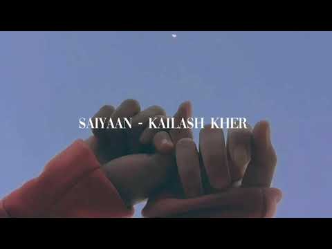 Saiyaan - [Slowed + Reverb] - Kailash Kher | Aesthetic Hindi Music |