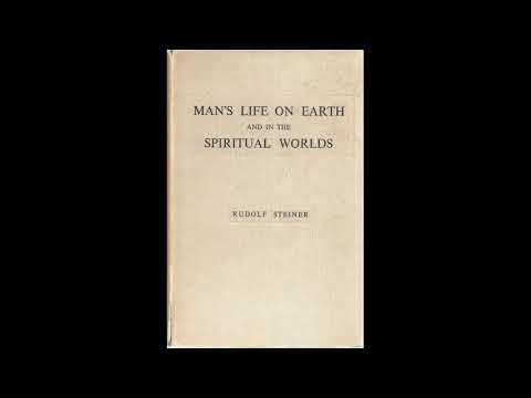 Man's life on Earth and in the Spiritual Worlds By Rudolf Steiner