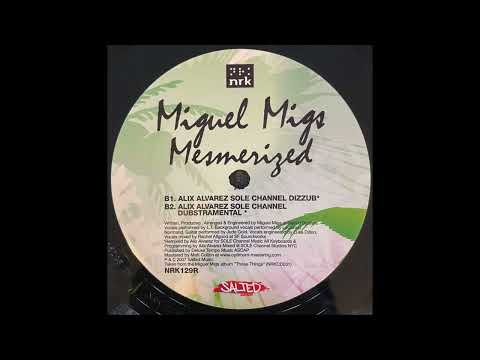 Miguel Migs - Mesmerized (Alix Alvarez Sole Channel Dizzub)