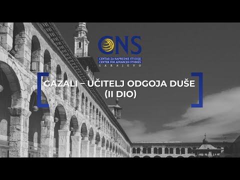 GAZALI - UČITELJ ODGOJA DUŠE (II DIO)