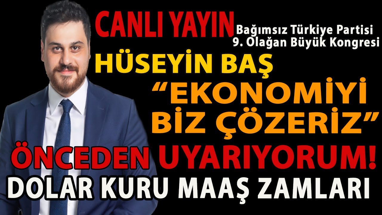 EKONOMİYİ BİZ ÇÖZERİZ! UYARIYORUM! DOLAR KURU VE MAAŞ ZAMLARI! BTP KONGRE! HÜSEYİN BAŞ KONUŞUYOR