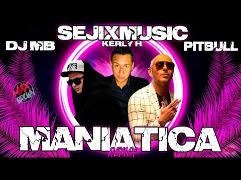 SejixMusic Ft. Pitbull & Kerly H. - Maniatica (DJ MB Remix 2022)