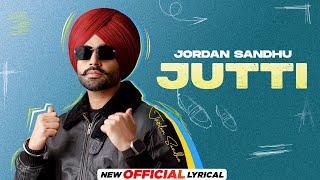 Jutti (Official Lyrical) | Jordan Sandhu | Mxrci | Latest Punjabi Song 2023 | New Punjabi Song 2023
