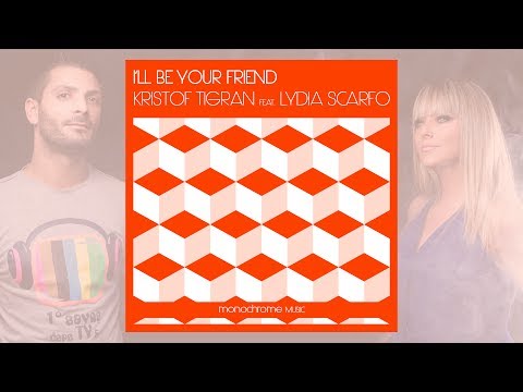 Kristof Tigran & Lydia Scarfo - I'll Be Your Friend - Radio Edit