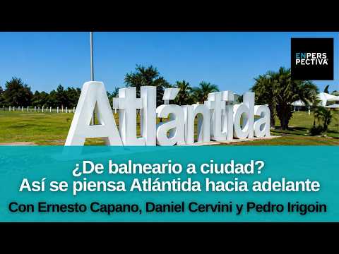 El futuro de Atlántida: los proyectos que impulsan el crecimiento de la ciudad