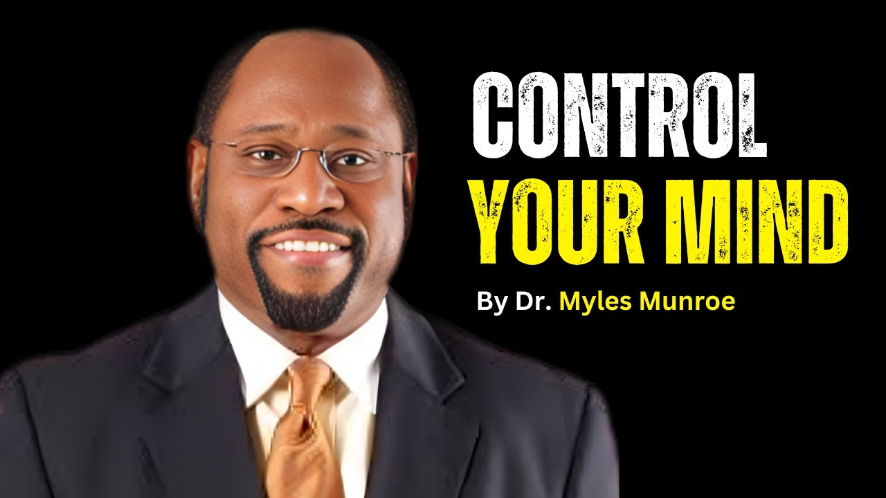 | CONTROL YOUR MIND || || BEST MOTIVATIONAL SPEECH BY D.R MYLES MUNROE ||
