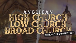 Anglicanism - High, Low and Broad Churches. What's the Difference?