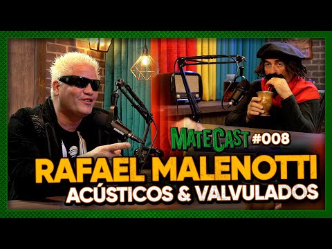 RAFAEL MALENOTTI (ACÚSTICOS E VALVULADOS) |  MATECAST | #008