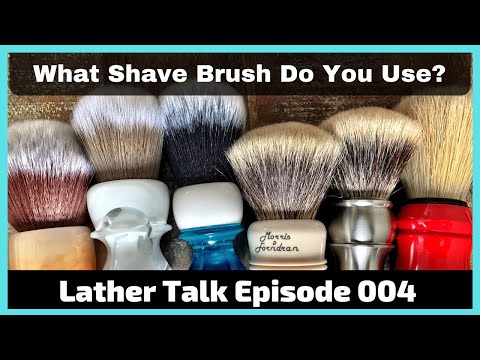 Lather Talk Wet Shaving Podcast - What Shave Brush Do You Use? (S1E04)
