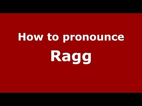 How to pronounce Ragg