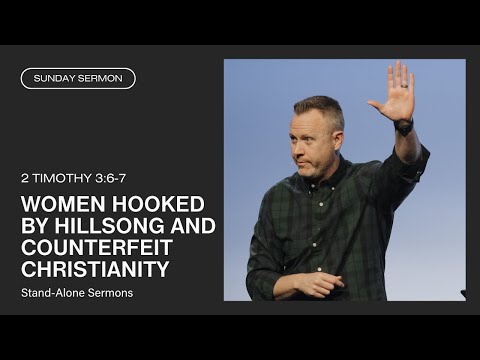 Women Hooked by Hillsong and Counterfeit Christianity (2 Timothy 3:6-7)