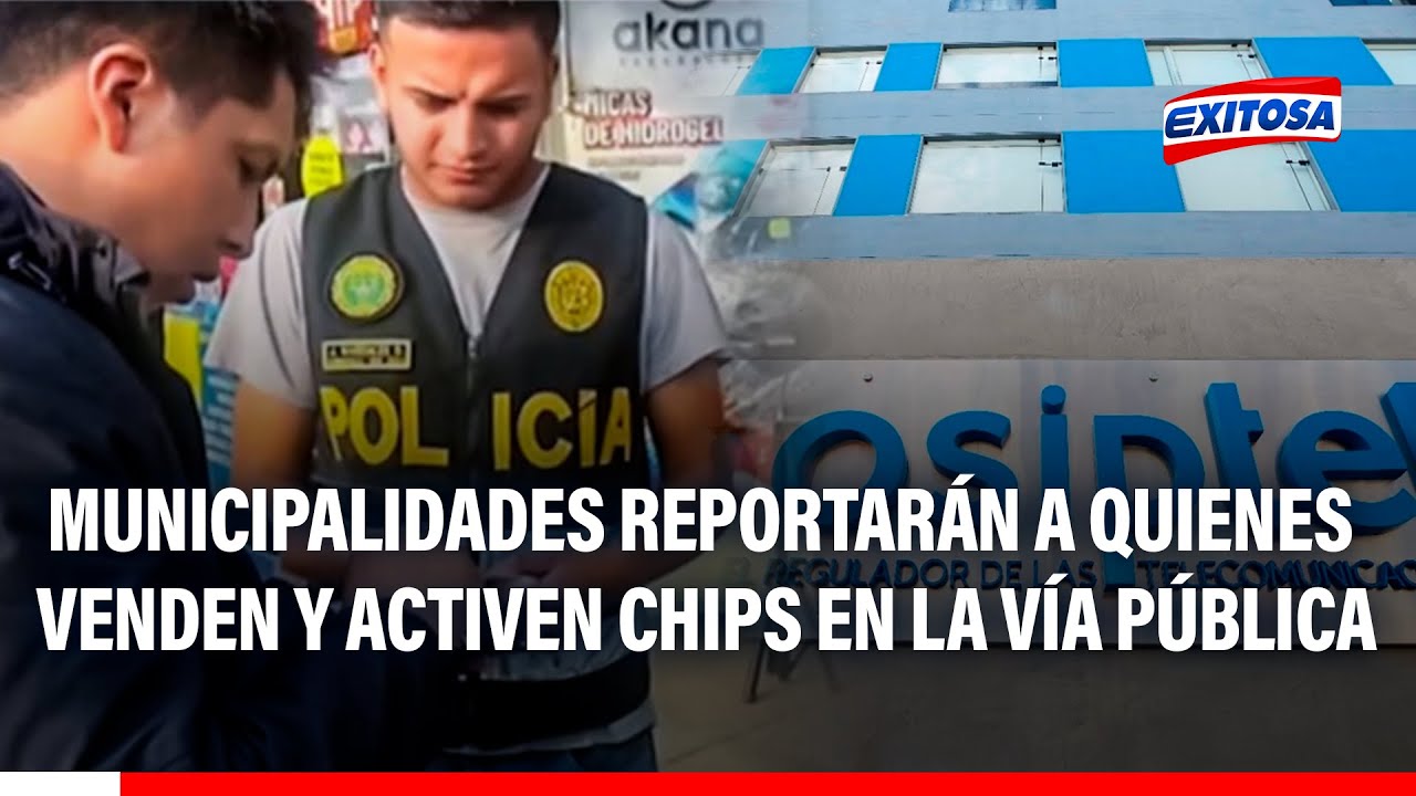 🔴🔵Municipalidades reportarán a quienes venden y activen chips en la vía pública ante PNP y Osiptel