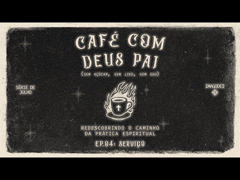 Café com Deus Pai | Ep. 04: Serviço | Ramon Sales