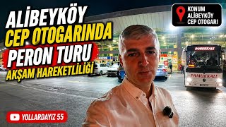 Alibeyköy Cep Otogarı Peron Turu | Akşam Saatlerinde Anadolu'ya Büyük 