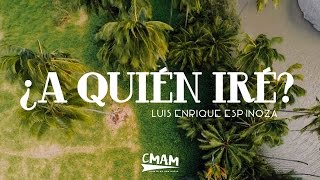 ¿A Quién Iré? - Luis Enrique Espinoza #JuevesRetro | LETRA