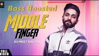 Middle Finger - Dilpreet Dhillon [Bass Boosted] | Latest Punjabi Songs 2018 || By SKULL BOOSTED  ||
