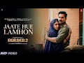 Border 2 Song Jaate Hue Lamhon Varun Dhawan Diljit Dosanjh Border 2 Ghar Kab Aaoge Song