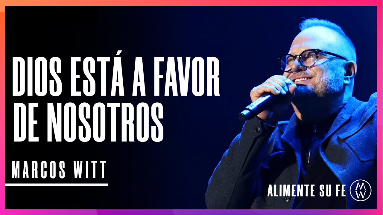 Dios Está a Favor de Nosotros - Marcos Witt | Alimente Su Fe