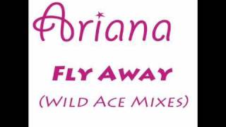 Ariana - Fly Away (Wild Ace Club Mix)