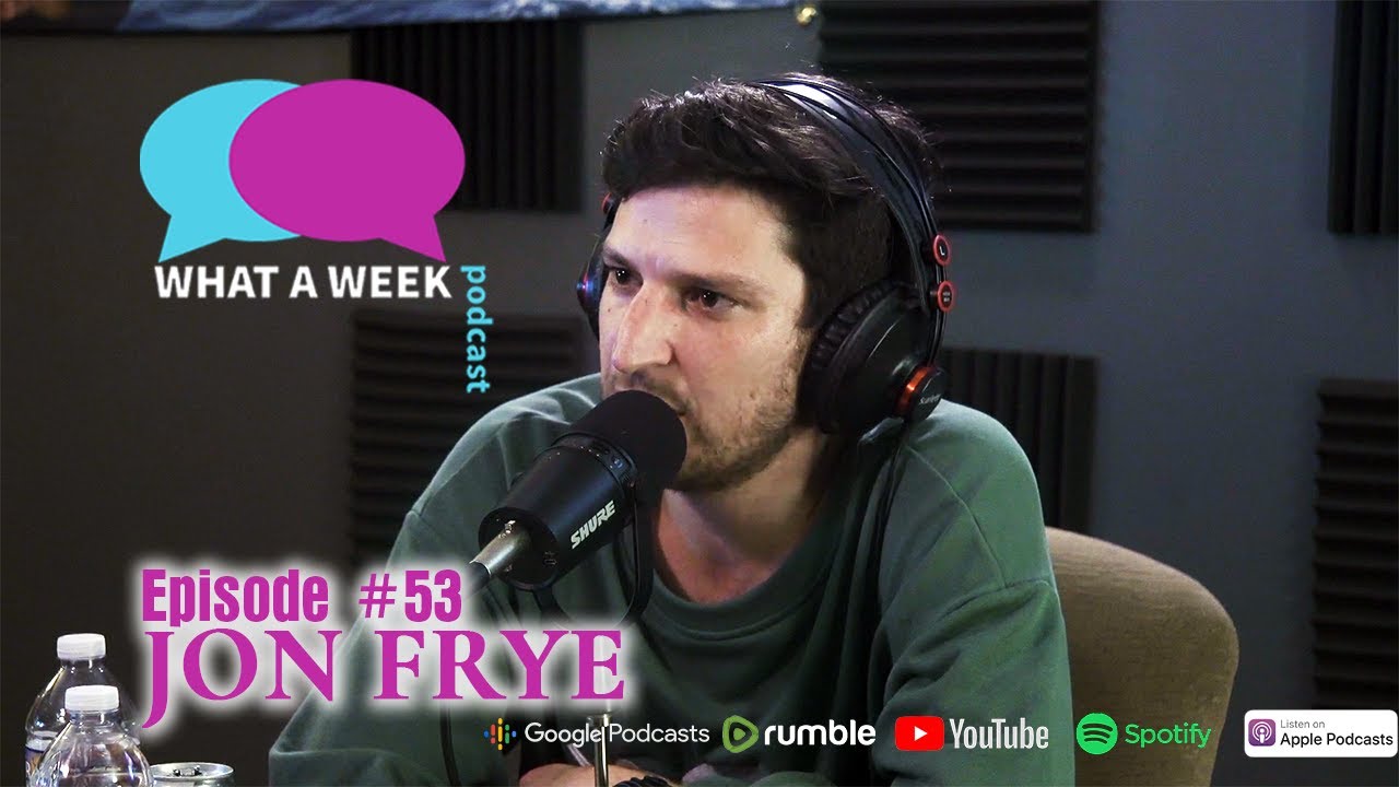 What A Week! #53 - Jon Frye