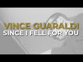 Vince Guaraldi Trio - Since I Fell For You (Official Audio)