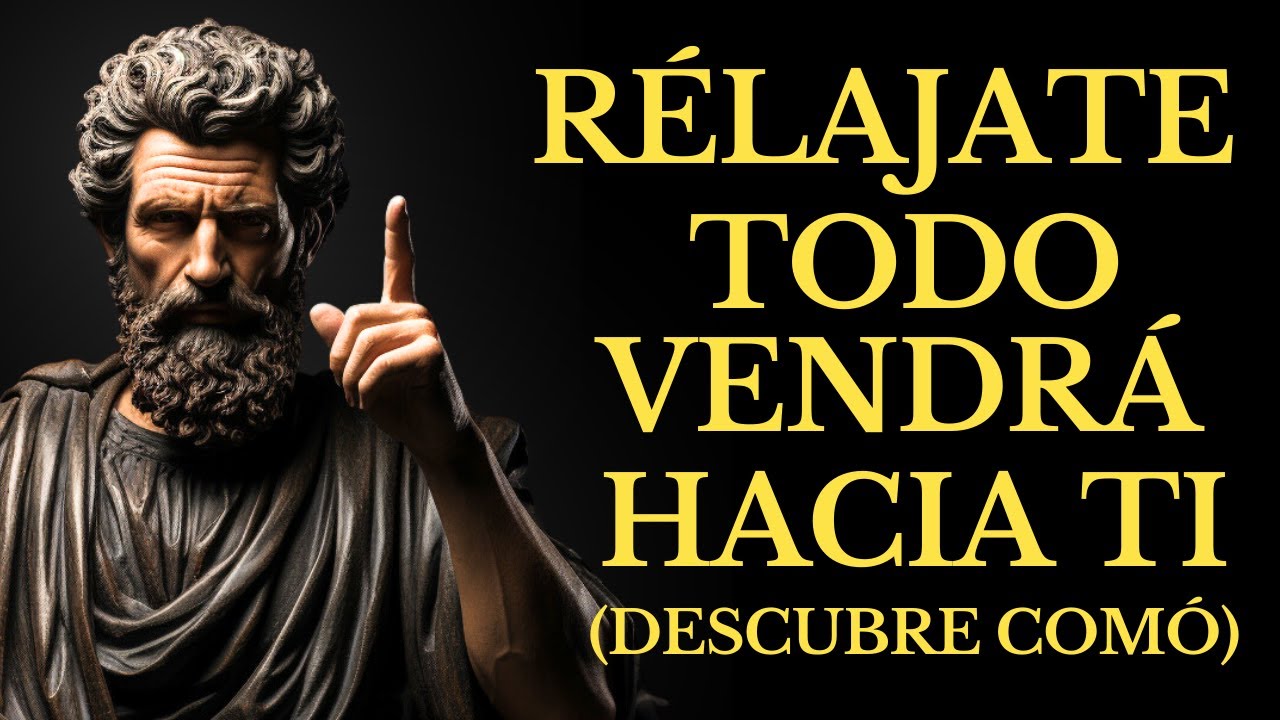 DEJA de PERSEGUIR, RELÁJATE y MANIFESTARÁS Todo lo que DESEAS | 14 LECCIONES DE ESTOICISMO