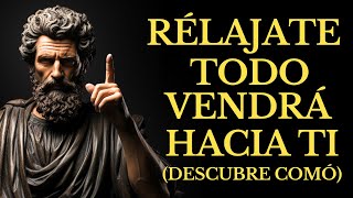 DEJA de PERSEGUIR, RELÁJATE y MANIFESTARÁS Todo lo que DESEAS | 14 LECCIONES DE ESTOICISMO