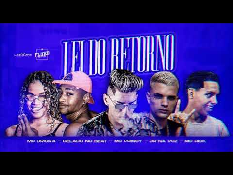 Mc Princy , Gelado no Beat, JR , Mc Drika , Mc Rick - LEI DO RETORNO