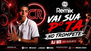Vai Sua P°ta No Trompete - DJ WD NOIADANCE