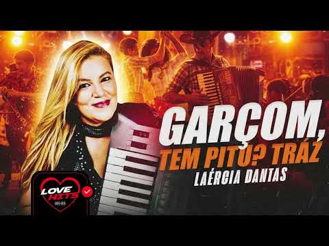 GARÇOM, TEM PITU? TRÁZ - ONDE ANDA MEU AMOR, DIGA POR FAVOR - LAÉRCIA DANTAS