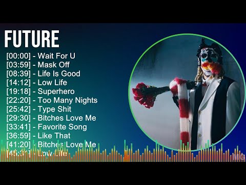 Future 2024 MIX Favorite Songs - Wait For U, Mask Off, Life Is Good, Low Life