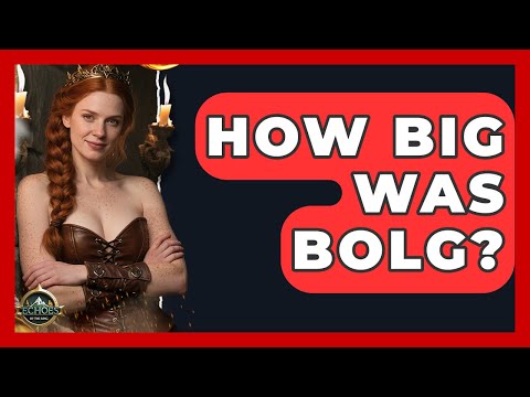 How Big Was Bolg? - Test