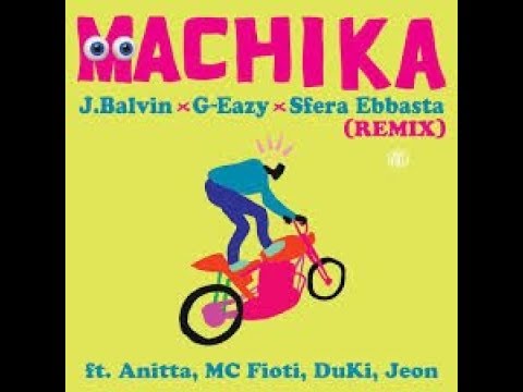 machika remix: j.Balvin.G-eazy-.sfera ebbasta.anitta.mcfioti.duki.jeon