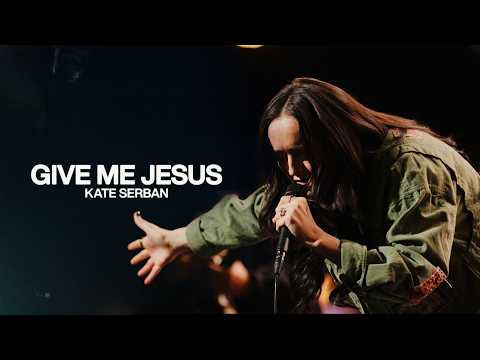 Give Me Jesus - Kate Serban