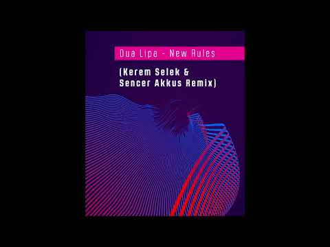 Dua Lipa - New Rules ( Kerem Selek & Sencer Akkus Remix )