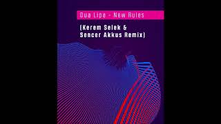 Dua Lipa - New Rules ( Kerem Selek & Sencer Akkus Remix )