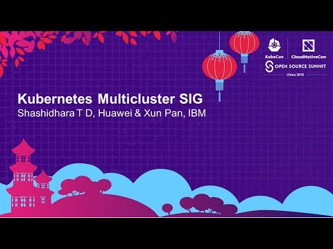 Kubernetes Multicluster SIG - Shashidhara T D, Huawei & Xun Pan, IBM