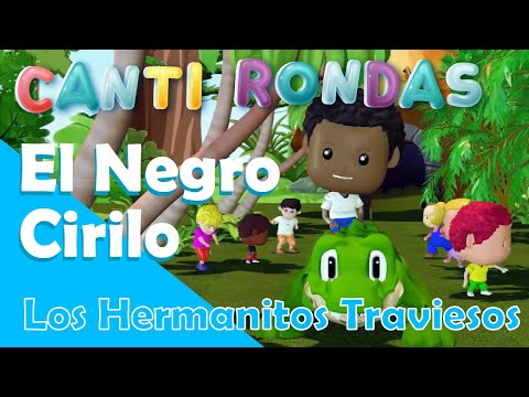 El Negro Cirilo – Los Hermanos Traviesos – Canti Rondas - Canción Infantil Clásica