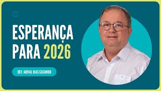 VIVENDO COM ESPERANÇA EM 2026 | Rev. Arival Dias Casimiro | IPP