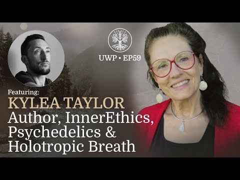 Universe Within Podcast Ep59 - Kylea Taylor - Author, InnerEthics, Psychedelics & Holotropic Breath