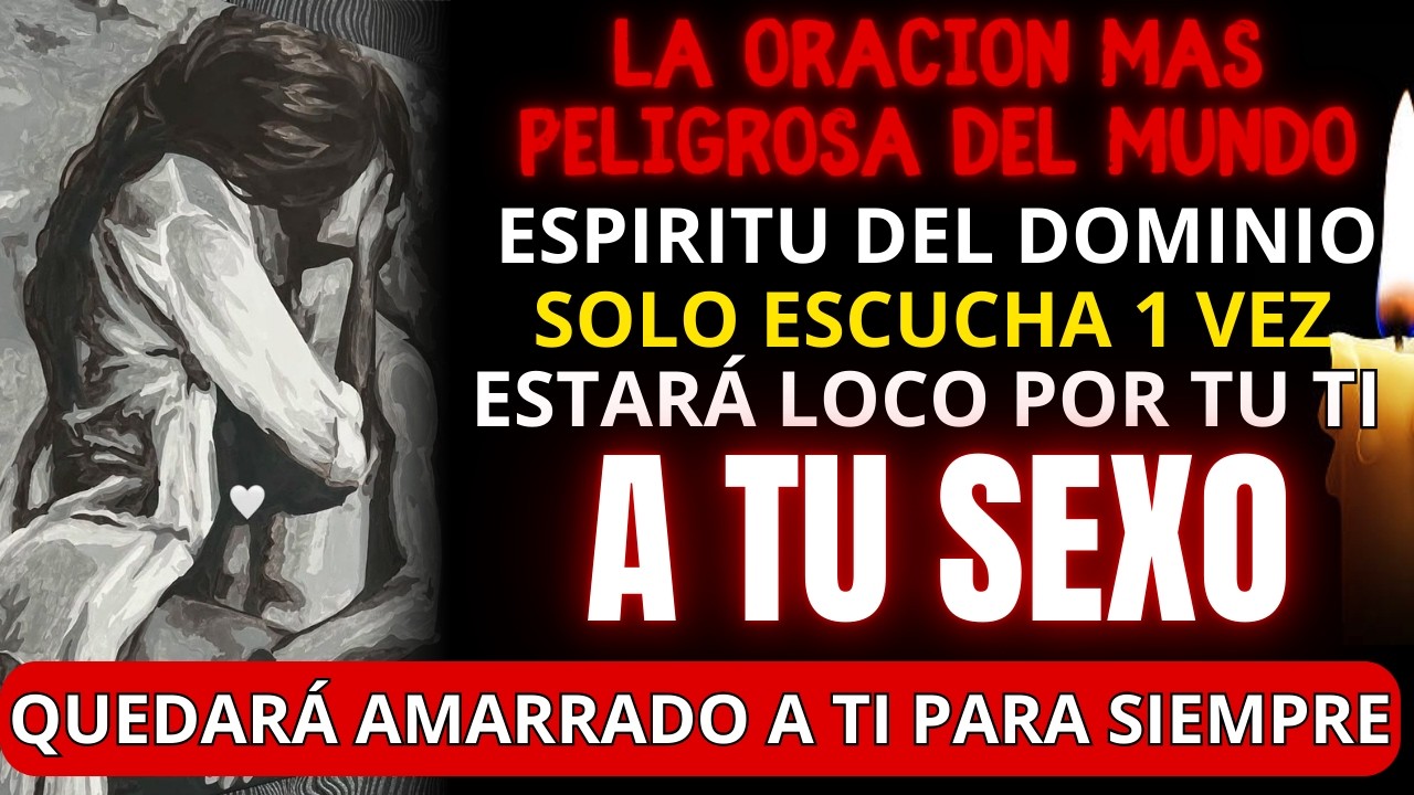 🔥DESATA SU LOCURA DE AMOR💔 Oración PODEROSA al ESPÍRITU DEL DOMINIO PARA QUE SUPLIQUE POR TU AMOR 💘